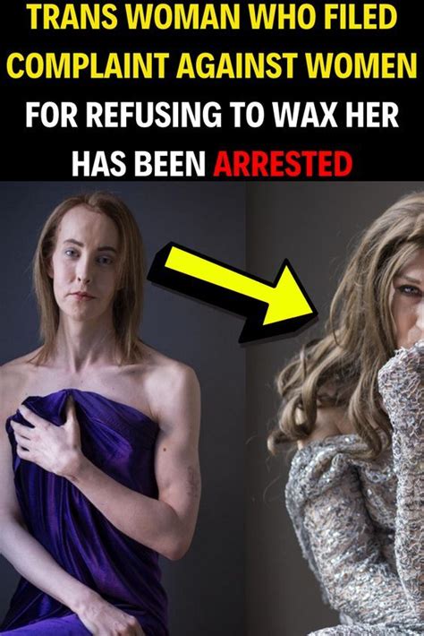 Trans Woman Who Filed Complaint Against Women For Refusing To Wax Her Has Been Arrested Trans