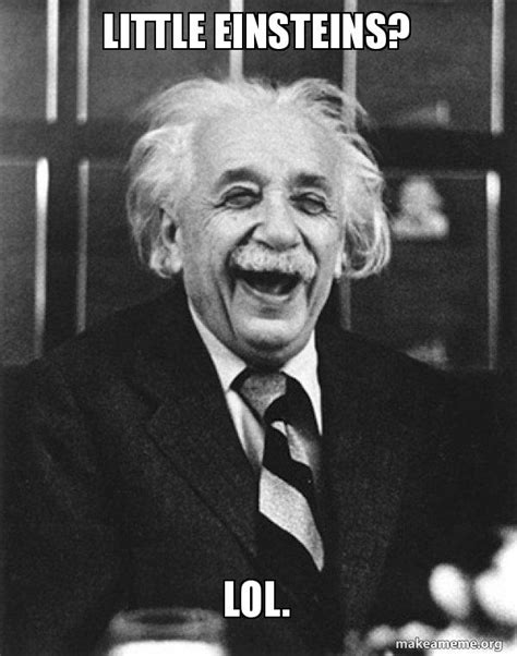 Little Einsteins Lol Laughing Albert Einstein Make A Meme