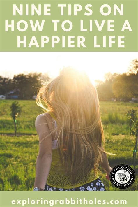 Nine Tips On How To Live A Happier Life Happy Life Life Happy
