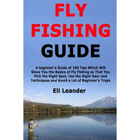Fly Fishing Guide A Beginners Guide Of 100 Tips Which Will Show You