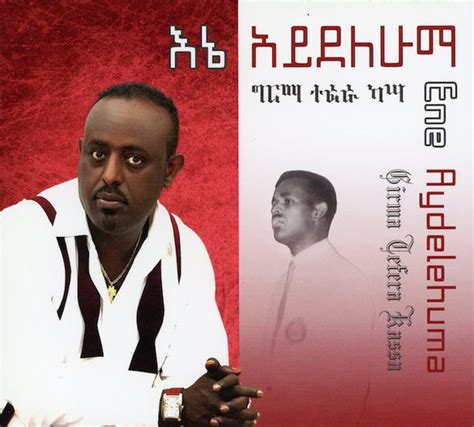 Girma Tefera Kassa Ene Aydelehuma 2012 Cd Discogs