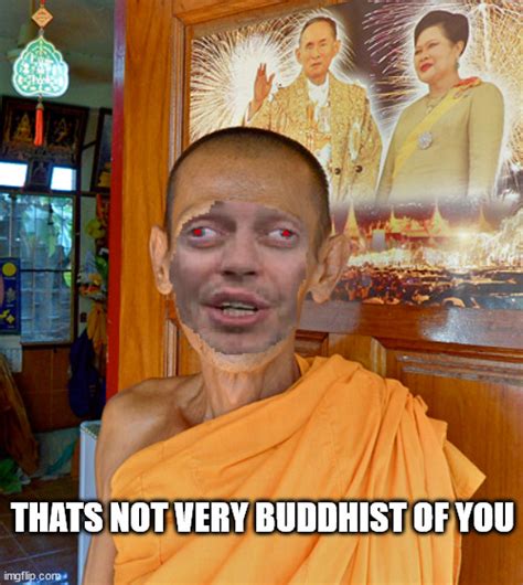 Not Very Buddhist Of You Imgflip