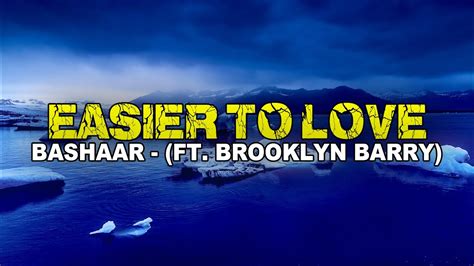 Bashaar Easier To Love Ft Brooklyn Barry Lyrics Youtube