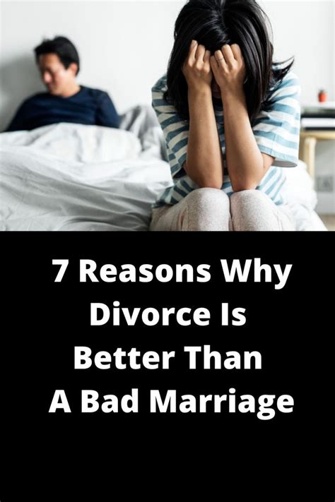 7 Reasons Why Divorce Is Better Than A Bad Marriage Bad Marriage Divorce Divorce Advice