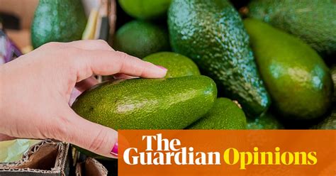 So What If The Poor Buy Avocados Everybody Deserves A Little Luxury Emma Brockes Opinion