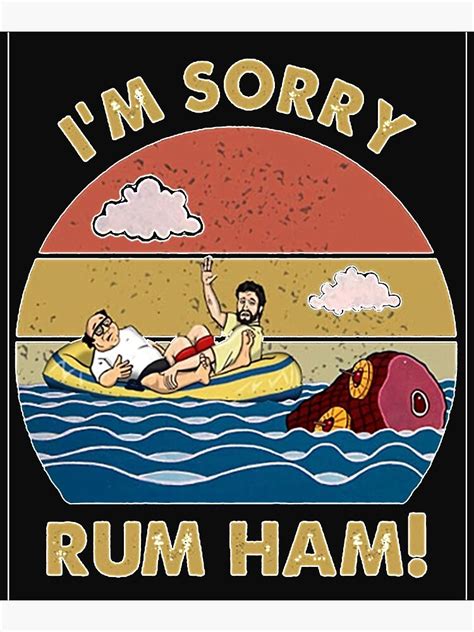 Im Sorry Rum Ham Frank Reynolds Rum Ham Recipe Its Always Sunny Philadelphia Poster For Sale