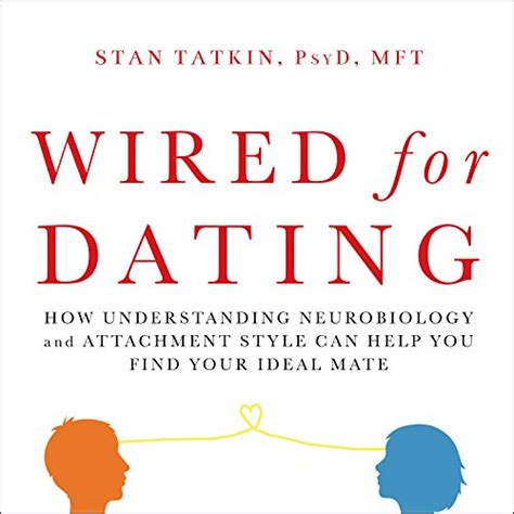 Wired For Love How Understanding Your Partners Brain And Attachment Style Can Help You Defuse