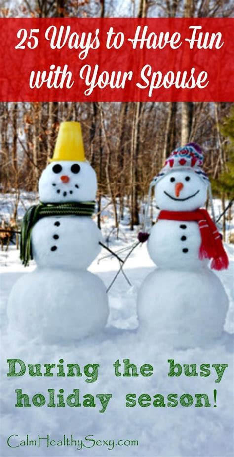 25 Ways To Have Fun With Your Spouse During Christmas And The Holiday Season Here Are 25 Fun