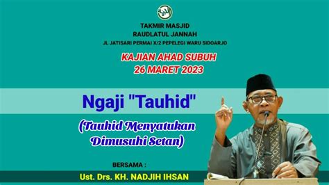 Ngaji Tauhid Tauhid Menyatukan Dimusuhi Setan Ust Drs KH Nadjih Ihsan
