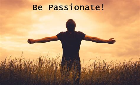 Be Passionate Motivational Quotes Inspirational Quotes Live Life