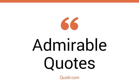 45 Gorgeous You Are Admirable Quotes Most Admirable Your Adorable Quotes