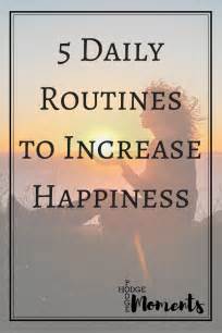 5 Daily Routines To Increase Happiness Hodge Podge Moments