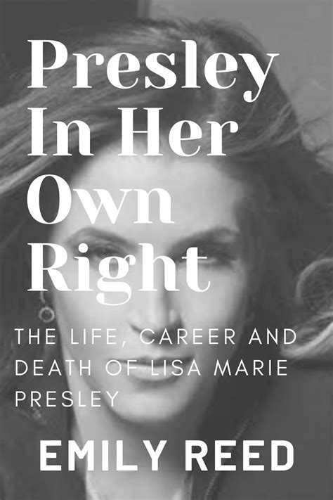 a presley in her own right the life career and death of lisa marie presley by emily reed