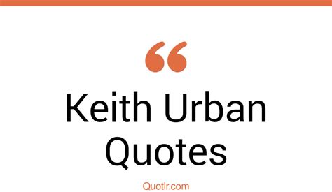 49 Keith Urban Quotes Lyrics Me My Own Quotlr