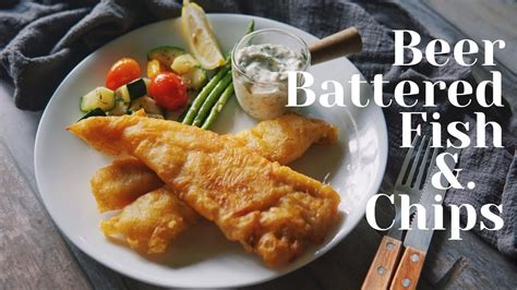 Beer Battered Fish And Chips With Easy Homemade Tartare Sauce Recipe