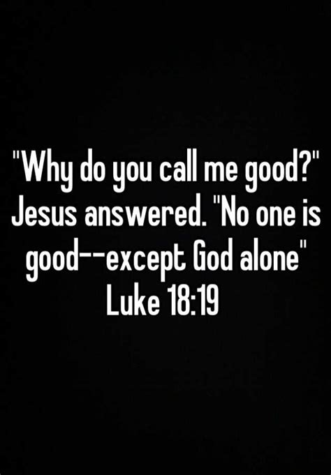 Why Do You Call Me Good Jesus Answered No One Is Good Except God