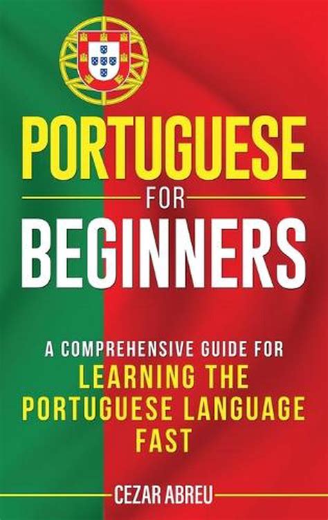Portuguese For Beginners A Comprehensive Guide To Learning The