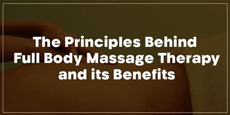 The Principles Behind Full Body Massage Therapy And Its Benefits
