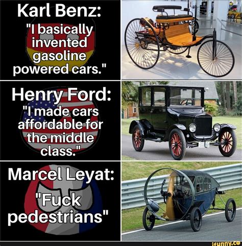 Karl Benz I Basically Invented Gasoline Powered Cars Henry Ford