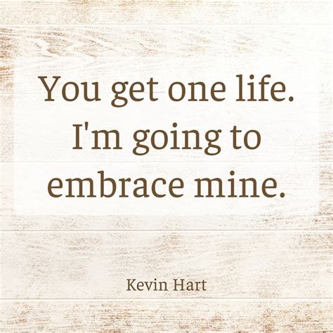 You Get One Life Im Going To Embrace Mine By Kevin Hart Lets Learn