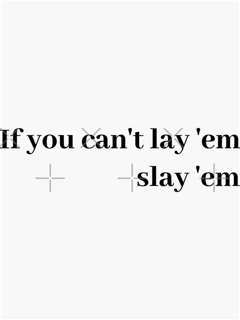 if you can t lay em slay em quote sticker for sale by kalicamp redbubble