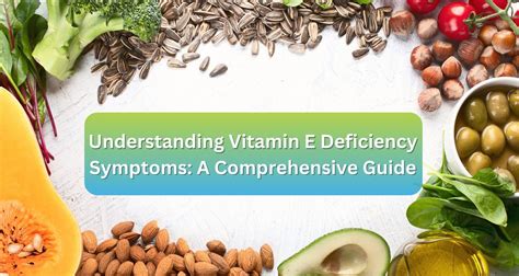 Understanding Vitamin E Deficiency Symptoms A Comprehensive Guide