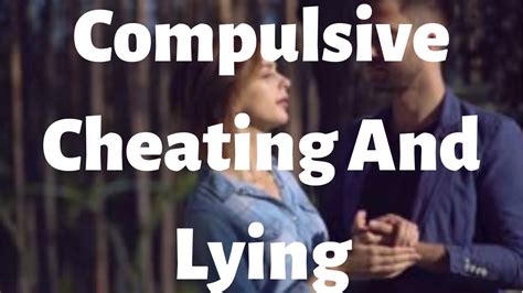 Compulsive Cheating And Lying Youtube