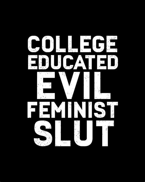 College Educated Evil Feminist Slut Funny Sassy Femme Digital Art By