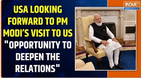 USA Looking Forward To Pm Modis Visit To US Considering It As Opportunity To Deepen The