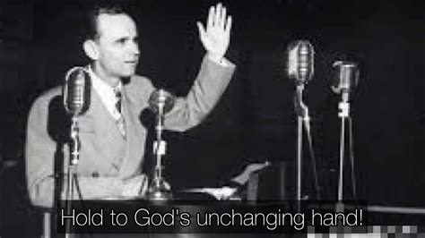 Hold To Gods Unchanging Hand~sung By The Prophet William Marrion