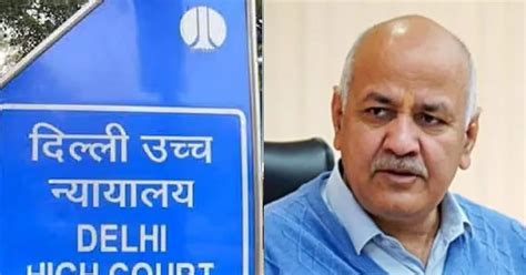 Excise Policy Scam Case Manish Sisodia Reaches Delhi High Court For