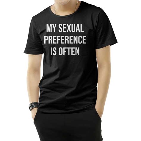 My Sexual Preference Is Often T Shirt For Mens And Womens