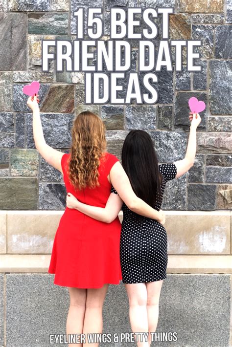 15 best friend date ideas eyeliner wings and pretty things best friend dates friend