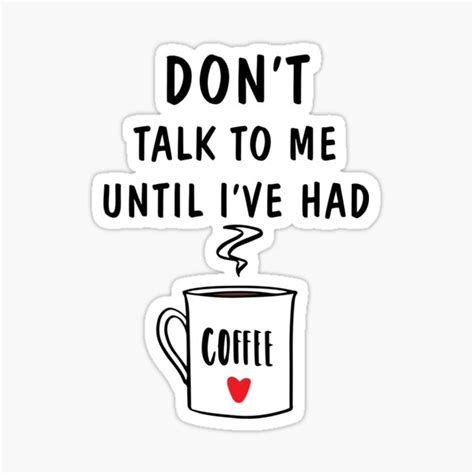 Dont Talk To Me Until Ive Had A Coffee Warning Sticker For Sale By