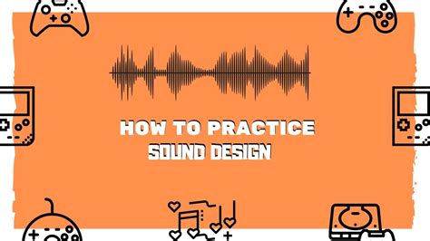How To Practice Sound Design Game Audio Faqs Youtube