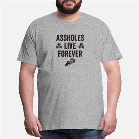 Assholes Live Forever Funny Mens Premium T Shirt Spreadshirt