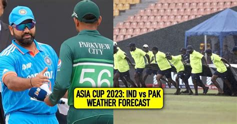 Asia Cup 2023 IND Vs PAK Weather Forecast 2nd September Pallekele