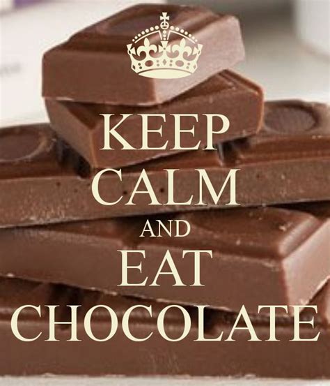 Keep Calm And Eat Chocolate Keep Calm Quotes Calm Quotes Keep Calm
