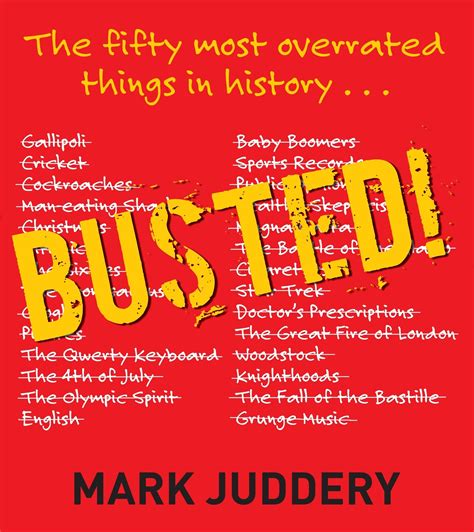 Busted The 50 Most Overrated Things In History Exposed By Mark Juddery