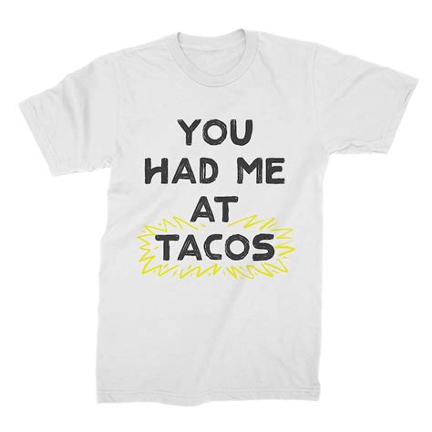 You Had Me At Tacos Taco Taco Shirt Taco Lover T Shirt Etsy
