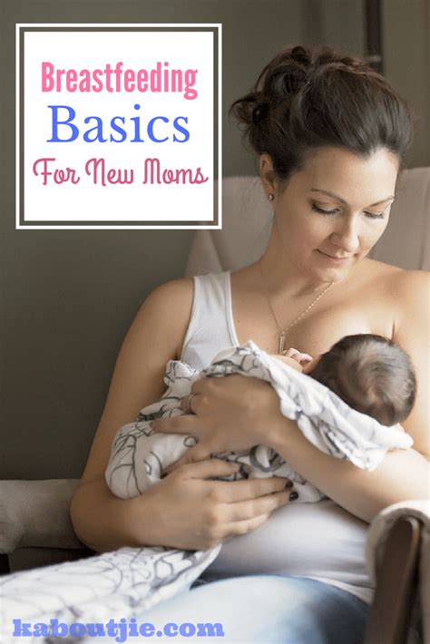 Breastfeeding Basics Tips For New Nursing Moms