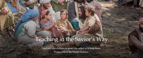 Teaching In The Saviors Way Lds365 Resources From The Church