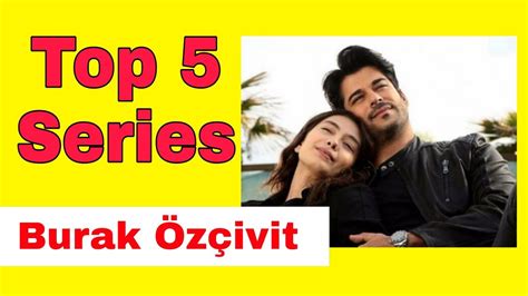 Top 5 Series Of Burak Özçivit Youtube