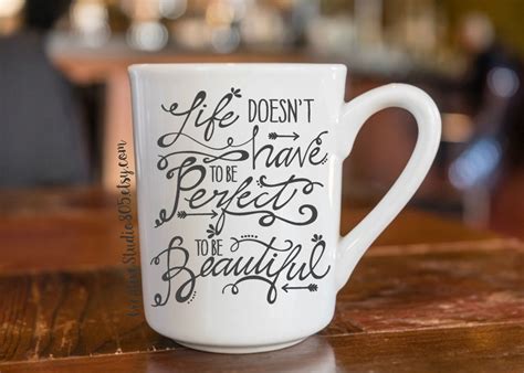 Life Doesnt Have To Be Perfect To Be Beautiful Coffee Mug Unique