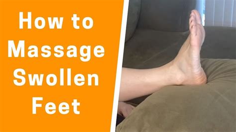 How To Massage Swollen Feet Youtube