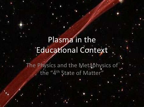 99.99% of the visible universe, including stars and intergalactic matter, is in a state of whereas in a solid, a liquid or a gas the nuclei of atoms and electrons are closely associated, in a plasma (the fourth state of matter). Plasma - the 4th state of matter