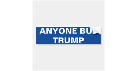 Anyone But Trump Bumper Sticker Zazzle