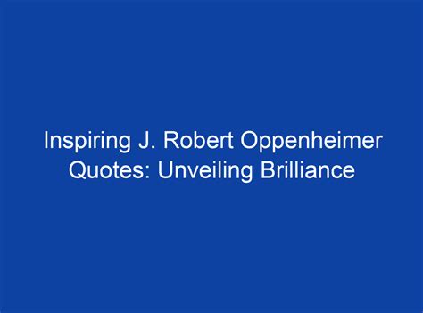 Inspiring J Robert Oppenheimer Quotes Unveiling Brilliance