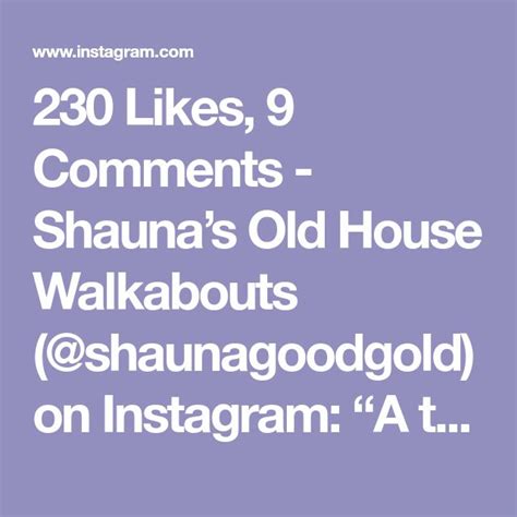 230 Likes 9 Comments Shaunas Old House Walkabouts Shaunagoodgold
