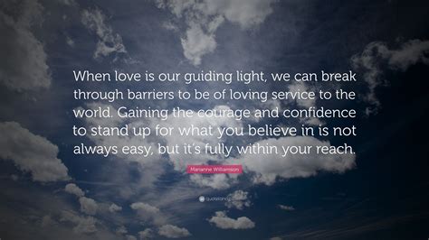 Marianne Williamson Quote “when Love Is Our Guiding Light We Can
